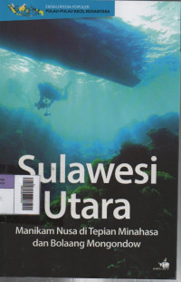 Image of Ensiklopedia Populer Pulau-Pulau Kecil Nusantara : Sulawesi Utara, Manikam Nusa di Tepian Minahasa dan Bolaang Mongondow