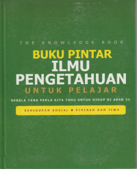 Image of Buku Pintar Ilmu Pengetahuan Untuk Pelajar : Segala yang Perlu Kita Tahu untuk Hidup Abad 21