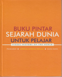 Image of Buku Pintar Sejarah Dunia Untuk Pelajar : Prasejarah, Imperium-Imperium Pertama, Dunia Kuno