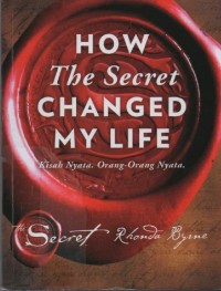 Image of How The Secret Changed My Life : Kisah Nyata, Orang-Orang Nyata