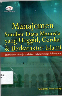 Image of Manajemen Sumber Daya Manusia yang Unggul, Cerdas & Berkarakter Islami : perubahan menuju perbaikan dalam menjaga kebenaran