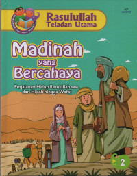 Image of Madinah yang Bercahaya : Perjalanan Hidup Rasulullah saw dari Hijrah Hingga Wafat ( Rasulullah Teladan Utama 2 )