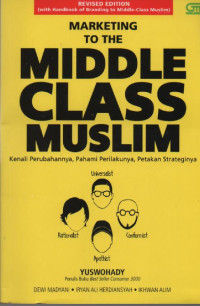 Image of Marketing To The Middle Class Muslim : Kenali Perubahannya, Pahami Perilakunya, Petakan Strateginya