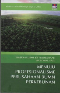 Image of Nasionalisme di Perusahaan Nasionalisasi : Menuju Profesionalisme Perusahaan BUMN Perkebunan