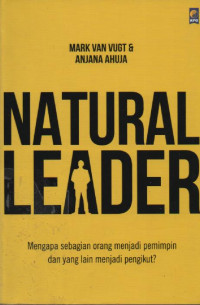 Image of Natural Leader : Mengapa Sebagian Orang Menjadi Pemimpin dan yang Lain Menjadi Pengikut?