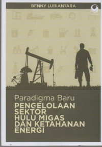 Image of Paradigma Baru Pengelolaan Sektor Hulu Migras dan Ketahanan Energi