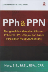 Image of PPh & PPN : Mengenal dan MemahamiKonsep PPh serta PPN, Ditinjau dari Aspek Perpajakan maupun Akuntansi ( khusus Pemula dan Orang Awam )