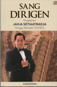Image of Sang Dirigen : Perjalanan JAHJA SETIAATMADJA Hingga Menjadi CEO BCA