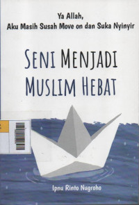 Image of Seni Menjadi Muslim Hebat : Ya Allah, Aku masih susah move on dan suka nyinyir